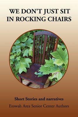 We Don't Just Sit in Rocking Chairs 9781453556504 (Paperback)