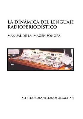 La Dinamica del Lenguaje Radioperiodistico 9781453557648 (Hardback)