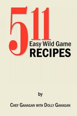 511 Easy Wild Game Recipes By Fred Gahagan 9781453567326 (Paperback)