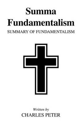 Summa Fundamentalism By Charles Peter 9781453568262 (Paperback)