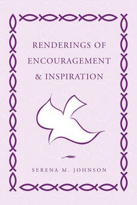 Renderings of Encouragement & Inspiration By Serena M Johnson