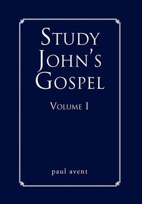 Study John's Gospel Volume I By Paul Avent 9781453570128 (Paperback)