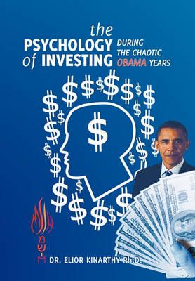 The Psychology of Investing During the Chaotic Obama Years (Paperback)