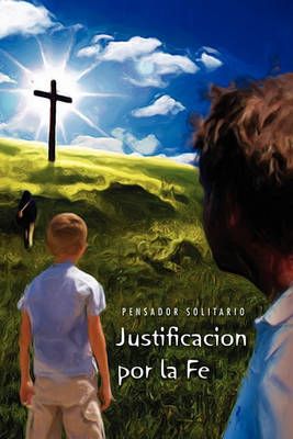 Justificacion Por La Fe By Pensador Solitario 9781453577592