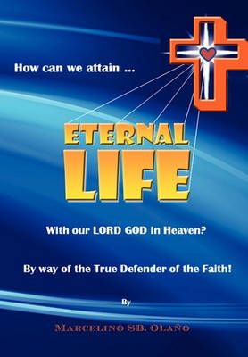 How Can We Attain... ETERNAL LIFE By Marcelino Sb Olano 9781453579022