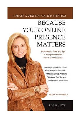 Because Your Online Presence Matters By Ronel Uys 9781453584002