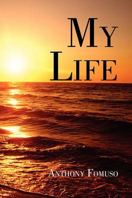 My Life By Anthony Fomuso 9781453586365 (Paperback)