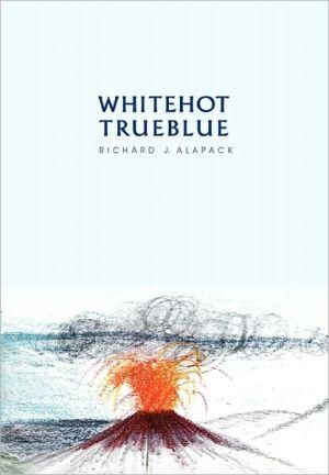 White Hot-True Blue By Richard J Alapack 9781453589625 (Hardback)