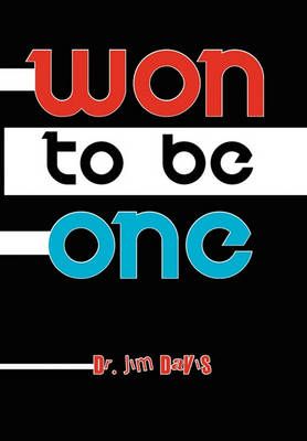 Won to Be One By Dr Jim, Dr (University of Guelph Canada) Davis