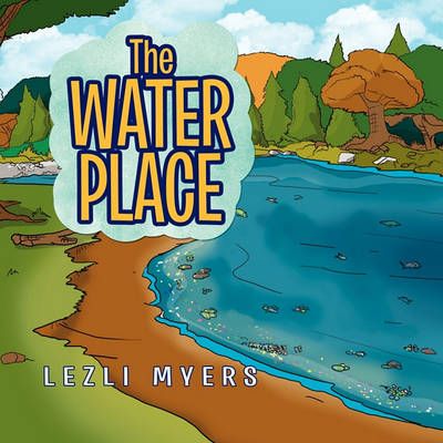 The Water Place By Lezli Myers 9781453595992 (Paperback)
