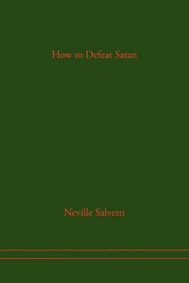 How to Defeat Satan By Neville Salvetti 9781453598467 (Paperback)