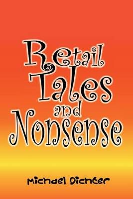 Retail Tales and Nonsense By Michael Dichter 9781453599204 (Paperback)