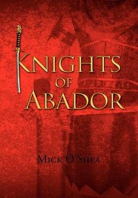 Knights of Abador By Mick O'Shea 9781453599341 (Hardback)