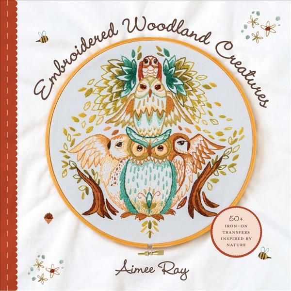 Embroidered Woodland Creatures By Aimee Ray 9781454710578 (Paperback)