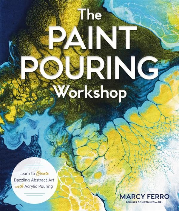 The Paint Pouring Workshop By Marcy Ferro 9781454711124 (Paperback)