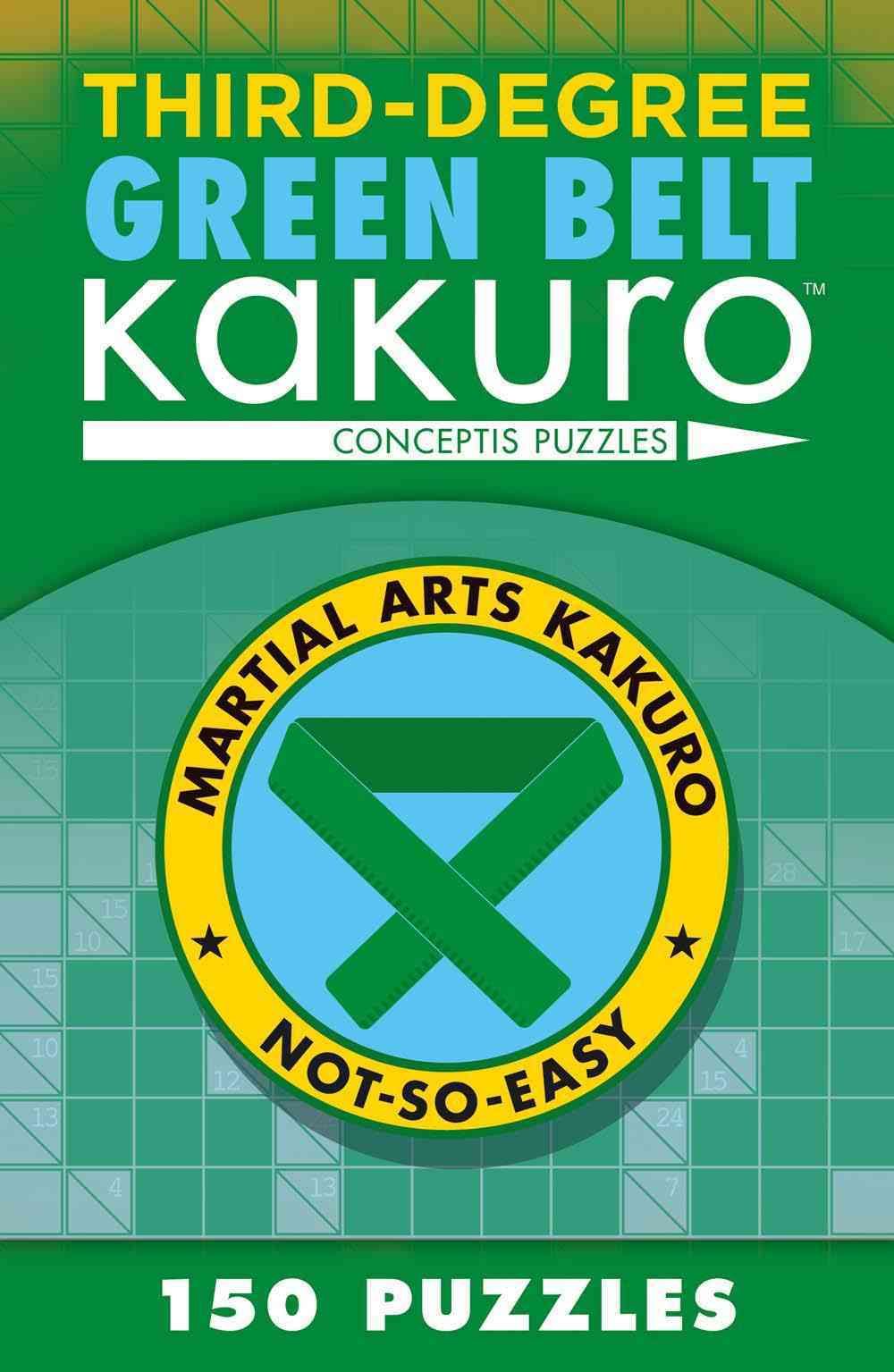Third-Degree Green Belt Kakuro By Conceptis Puzzles 9781454918387