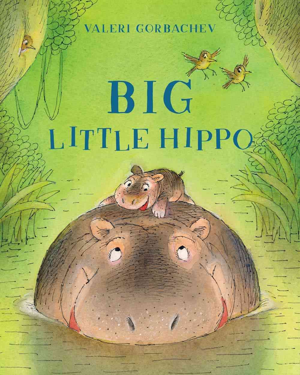 Big Little Hippo By Valeri Gorbachev 9781454919063 (Hardback)