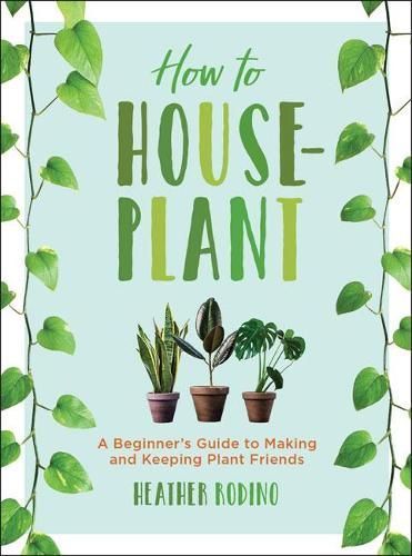 How to Houseplant By Heather Rodino 9781454932901 (Hardback)