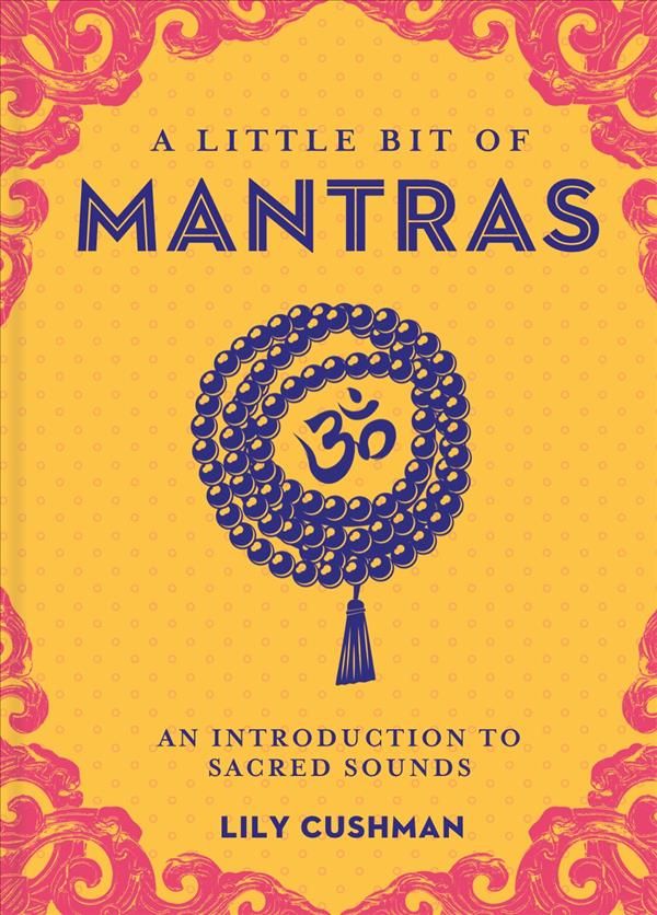 A Little Bit of Mantras By Lily Cushman 9781454933731 (Hardback)