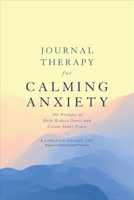 Journal Therapy for Calming Anxiety By Kathleen Adams 9781454940135