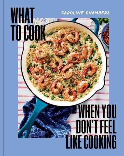 What to Cook When You Don't Feel Like Cooking 9781454952718 (Hardback)