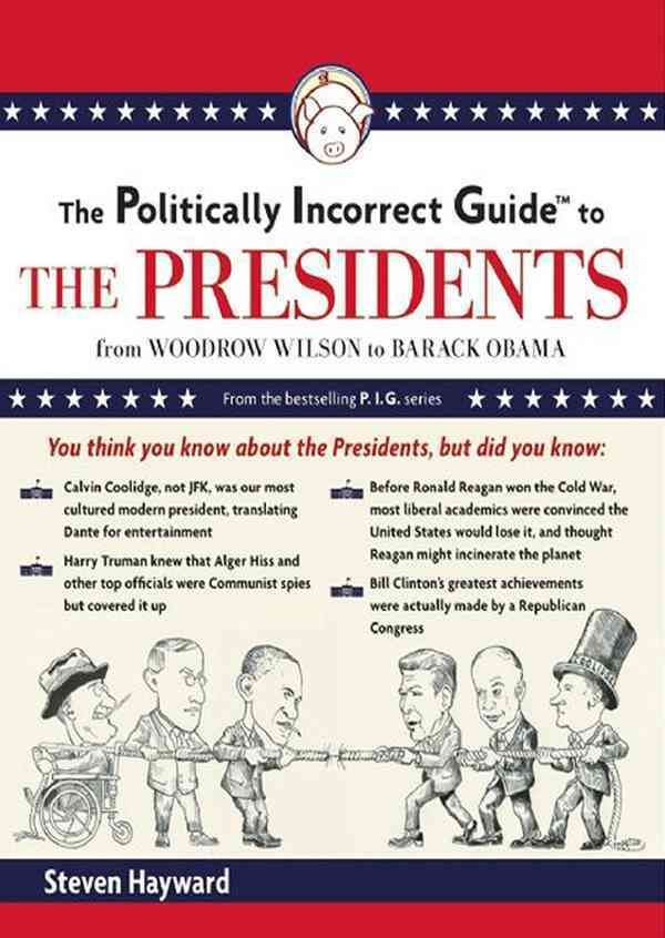 The Politically Incorrect Guide to the Presidents 9781455158294