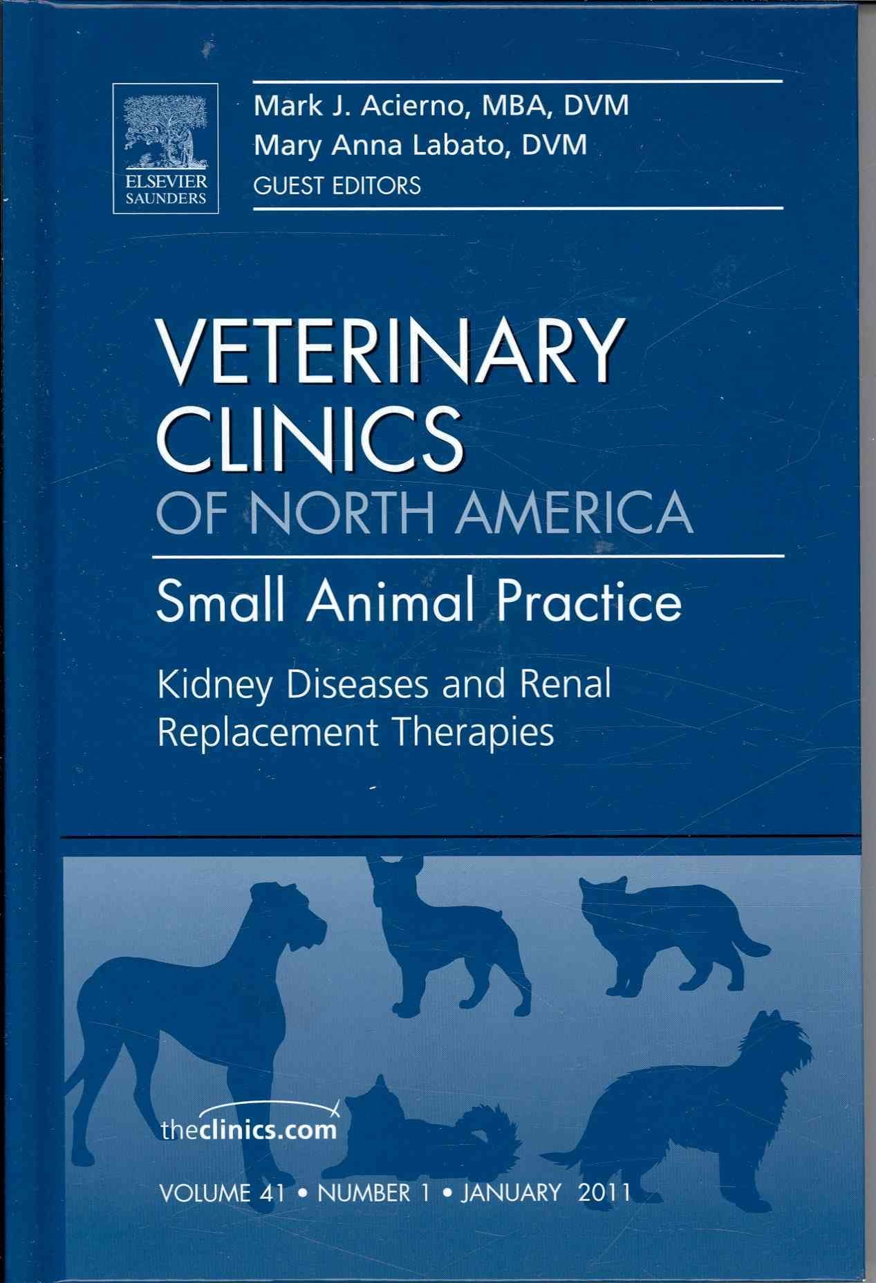 Kidney Diseases and Renal Replacement Therapies, An Issue of Veterinary Clinics: Small Animal Practice