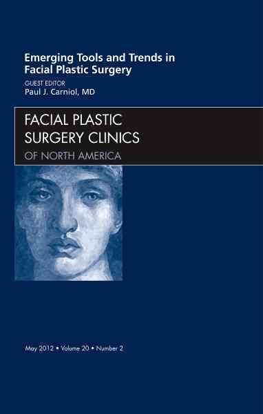 Emerging Tools and Trends in Facial Plastic Surgery By Paul J. Carniol