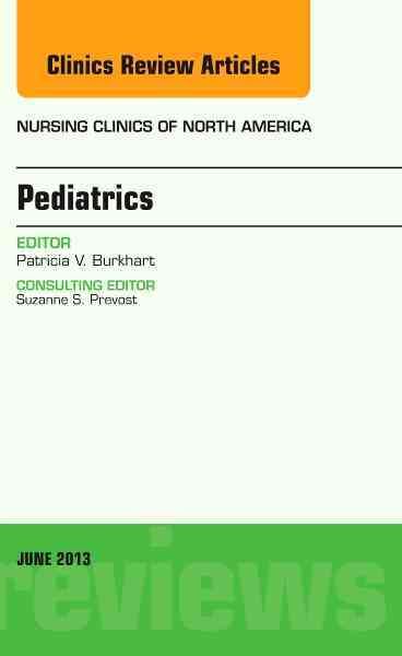 Pediatrics, An Issue of Nursing Clinics By Patricia K. Burkhart