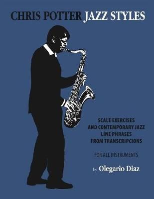 Chris Potter Jazz Styles By Olegario Diaz 9781456629397 (Paperback)