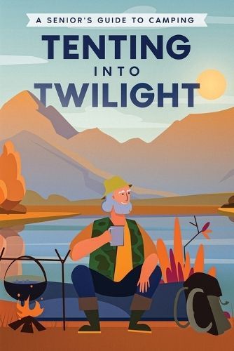 Tenting Into Twilight By Well-Being Publishing 9781456644987