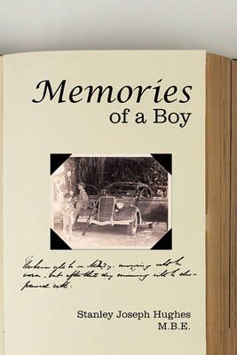 Memories of a Boy By Stanley Joseph Hughes M.B.E. 9781456700270