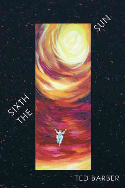 The Sixth Sun By Ted Barber 9781456701475 (Hardback)