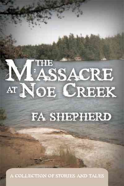 The Massacre at Noe Creek By FA Shepherd 9781456701871 (Paperback)