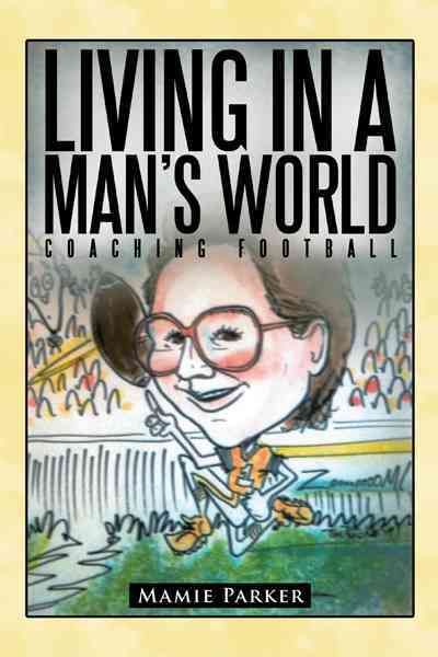 Living In a Man's World By Mamie Parker 9781456712525 (Paperback)