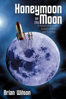Honeymoon on the Moon By Brian Wilson 9781456715434 (Paperback)