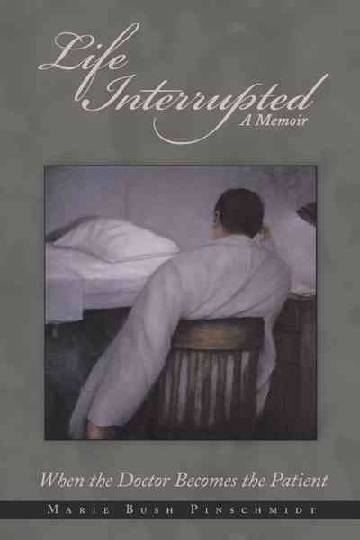 Life Interrupted By Marie Bush Pinschmidt 9781456716363 (Paperback)