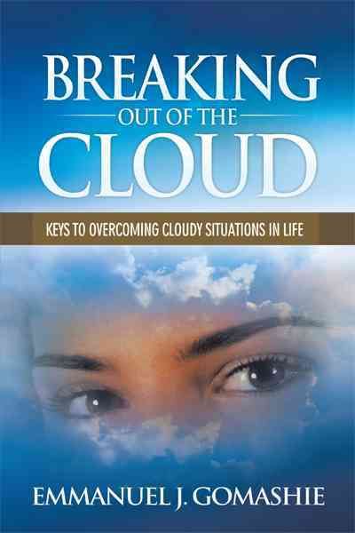 Breaking Out of the Cloud By Emmanuel J. Gomashie 9781456716899