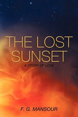 The Lost Sunset By F.G. Mansour 9781456720377 (Paperback)