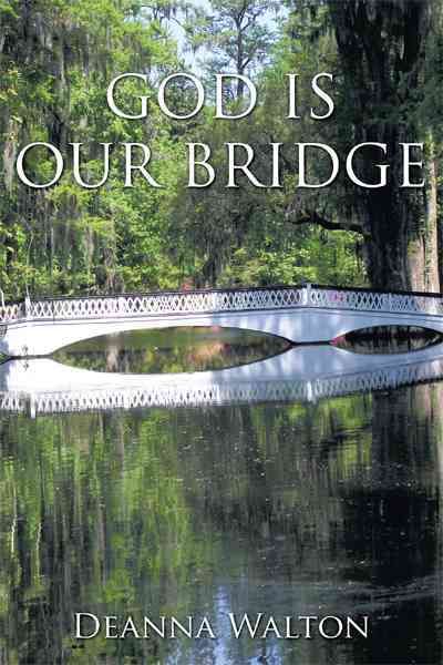 God is Our Bridge By Deanna Walton 9781456721824 (Paperback)