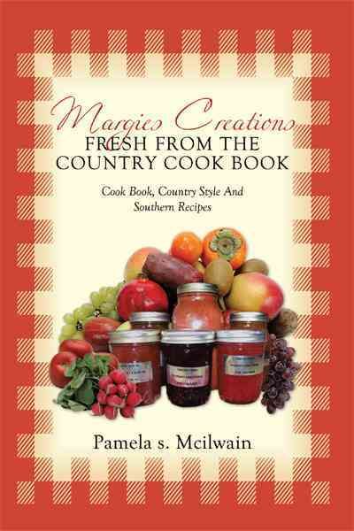 Margies Creations Fresh from the Country Cook Book 9781456742164