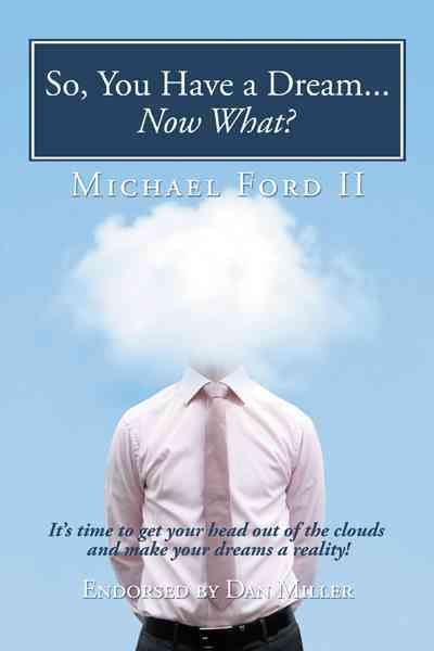 So, You Have a Dream...Now What? By Michael Ford II 9781456742225