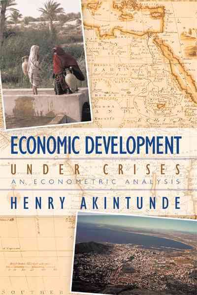 Economic Development Under Crises By Henry Akintunde 9781456742287