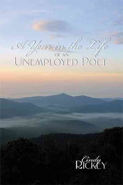 A Year in the Life of an Unemployed Poet By Cindy Rickey 9781456743321