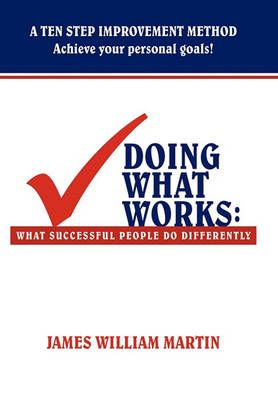 Doing What Works By James William Martin 9781456747022 (Hardback)