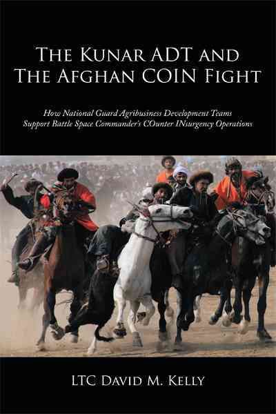 The Kunar ADT and The Afghan COIN Fight By LTC David M. Kelly