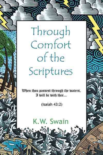 Through Comfort of the Scriptures By K.W. Swain 9781456753450