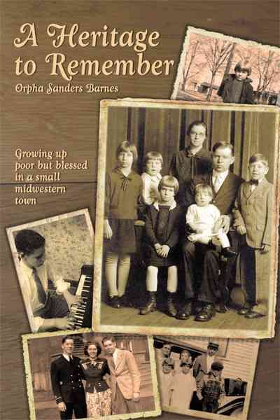 A Heritage to Remember: Growing Up Poor But Blessed in a Small Midwestern Town