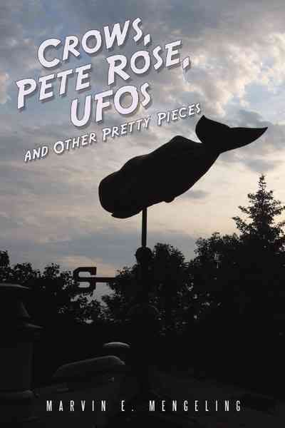 Crows, Pete Rose, UFOs By Marvin E. Mengeling 9781456760953
