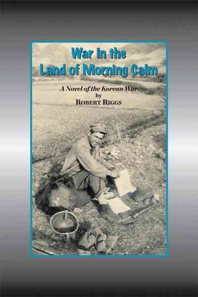 War in the Land of Morning Calm By Robert Riggs 9781456763336